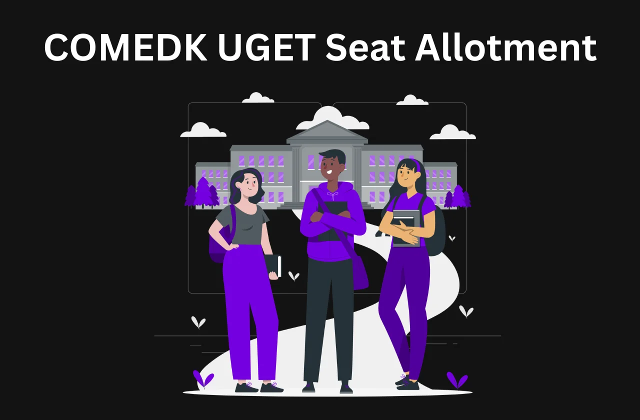 COMEDK UGET Seat Allotment: Colleges, Fees & Counselling