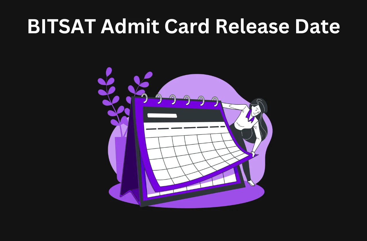 BITSAT Admit Card Release Date: Dates, Steps & How to Apply