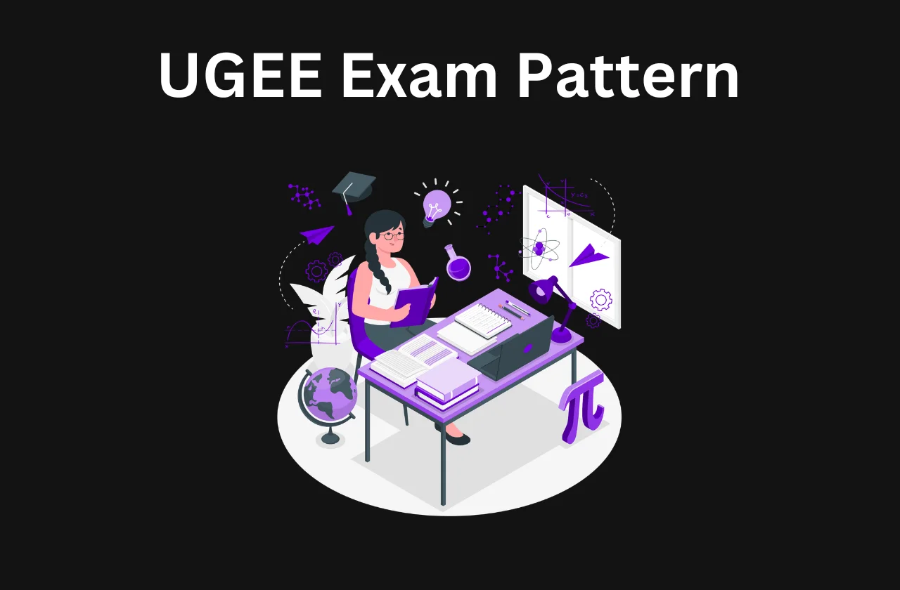 UGEE Exam Pattern: Full Syllabus & Pattern