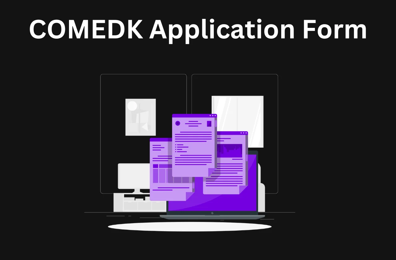 COMEDK Application Form: Dates, Steps & How to Apply