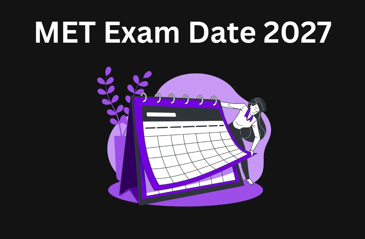 MET Exam Date: Dates, Steps & How to Apply