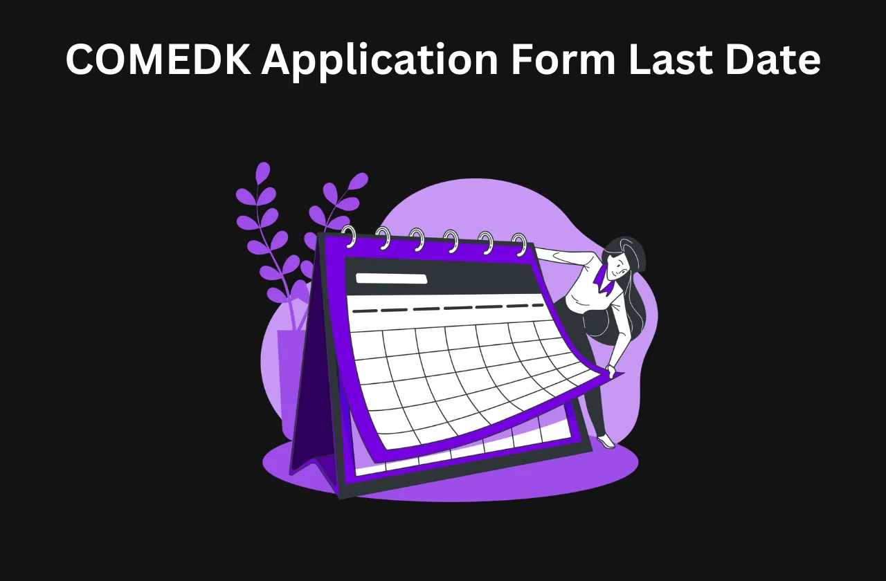 COMEDK Application Form Last Date: Dates, Steps & How to Apply