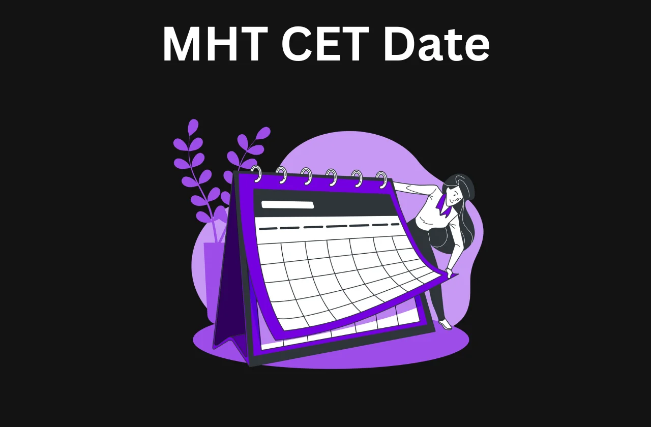 MHT CET Date: Dates, Steps & How to Apply