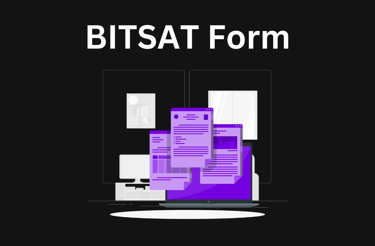 BITSAT Form: Dates, Steps & How to Apply