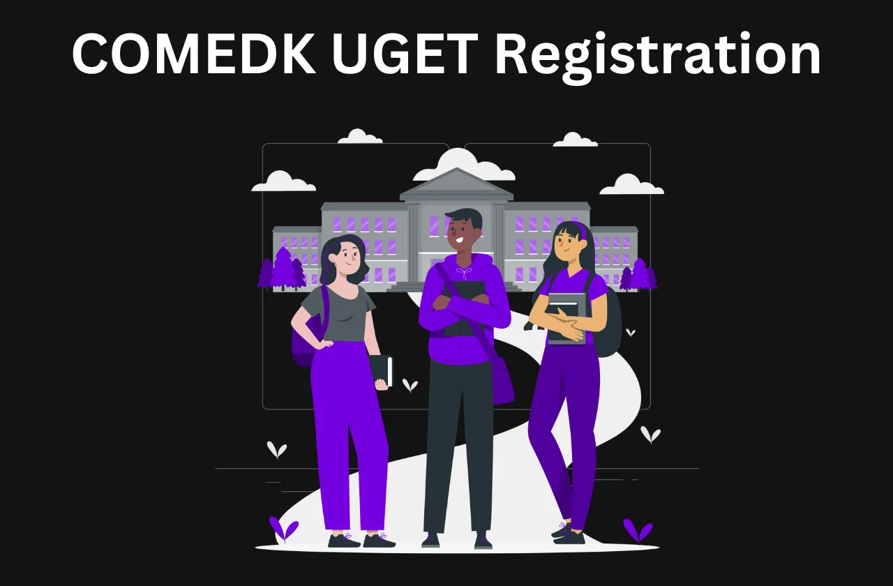 COMEDK UGET Registration Details: Dates, Steps & How to Apply