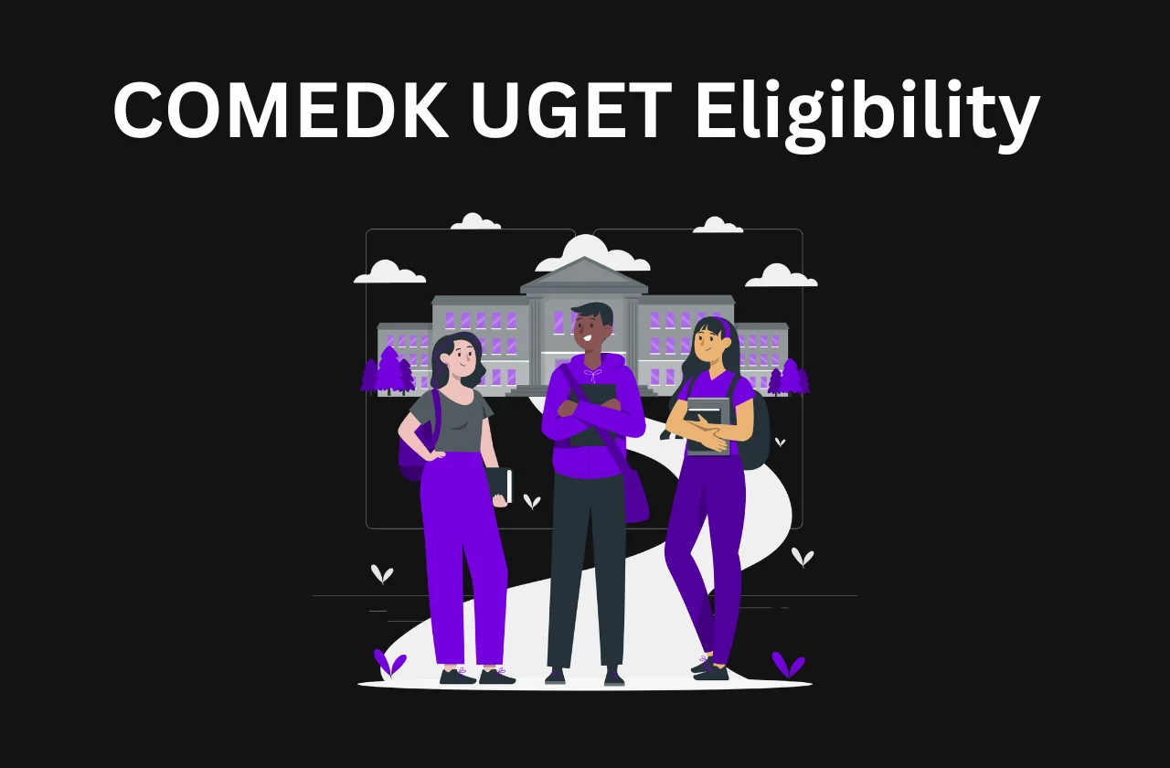 COMEDK UGET: Eligibility & Key Details