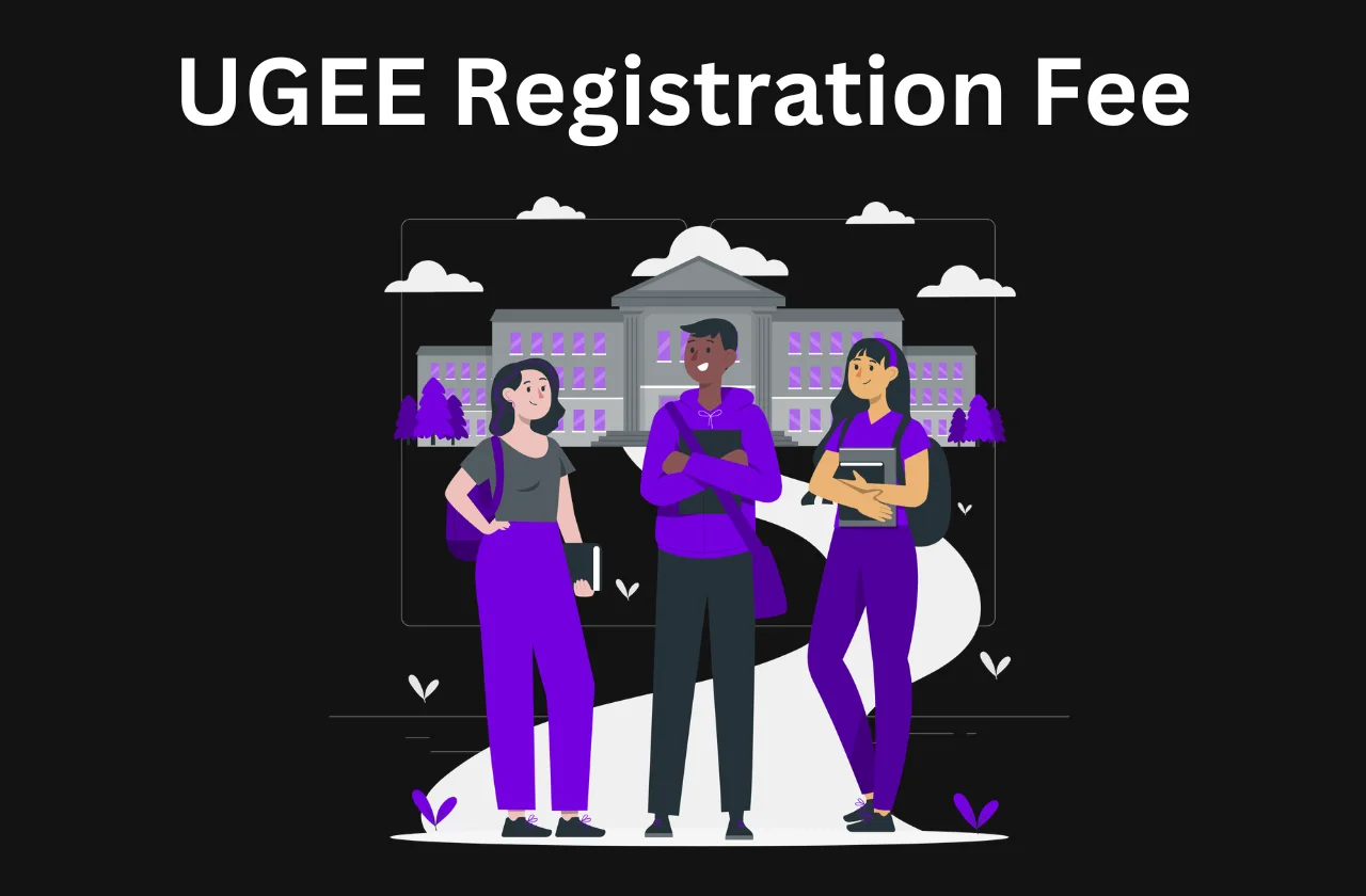 UGEE Registration Fee: Colleges, Fees & Counselling