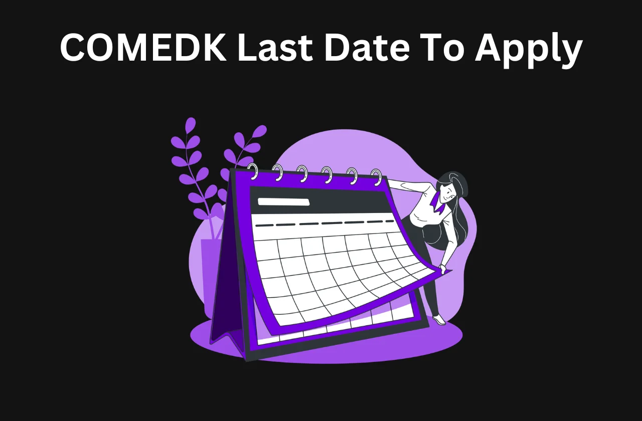 COMEDK Last Date To Apply: Dates, Steps & How to Apply