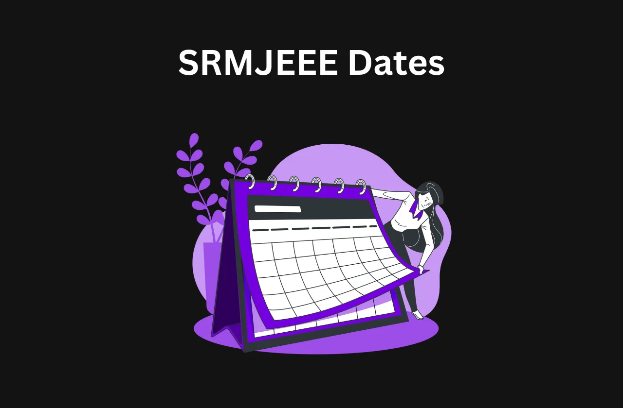SRMJEEE Dates (2025): Complete Schedule &amp; Dates