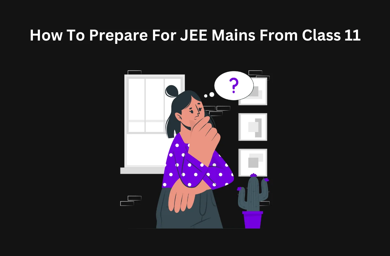 how prepare JEE Mains from class 11