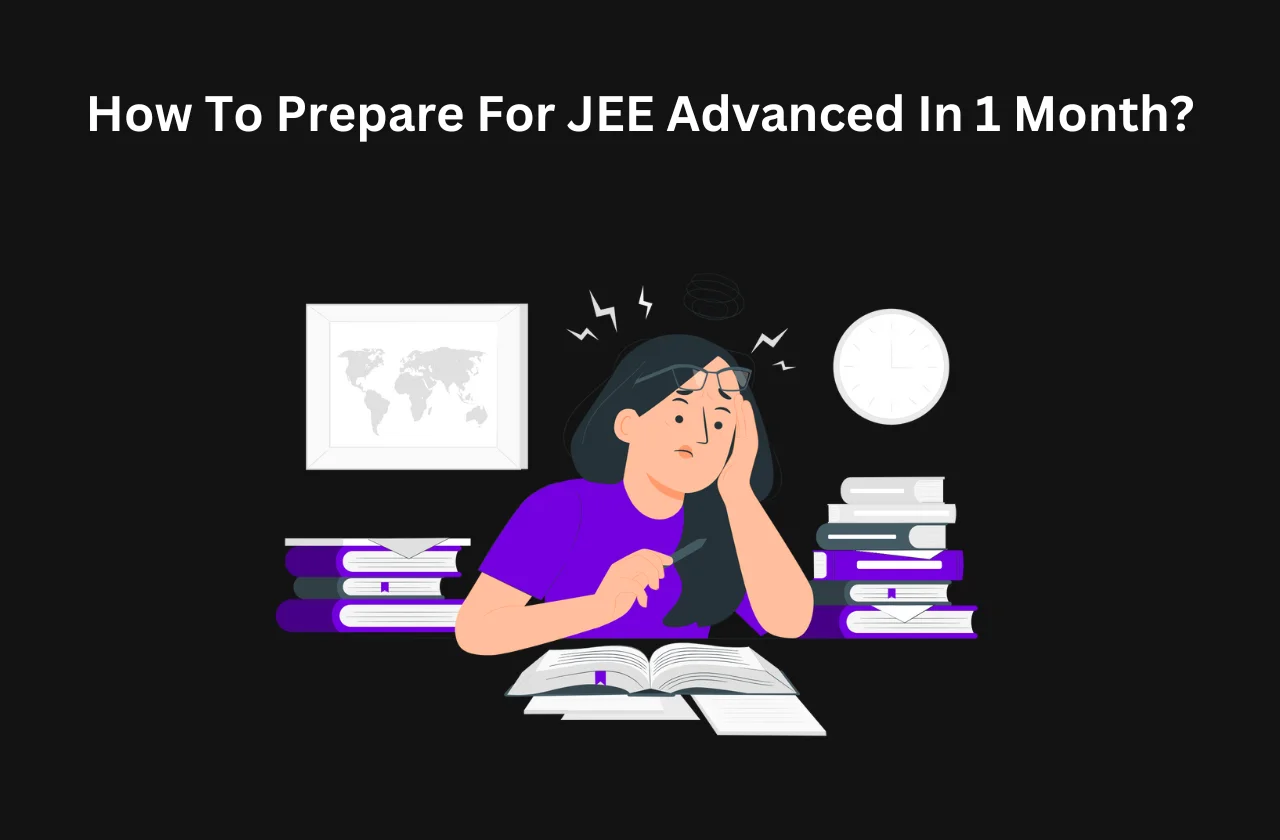 How To Prepare For JEE Advanced In 1 Month? (2026)