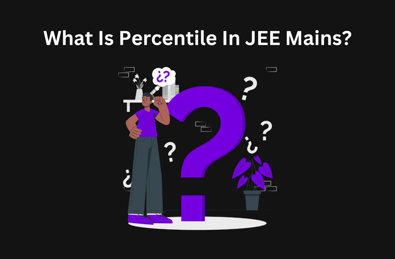 What Is Percentile In JEE Mains? All You Need To Know