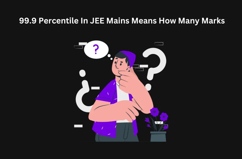 99.9 Percentile In JEE Mains Means How Many Marks