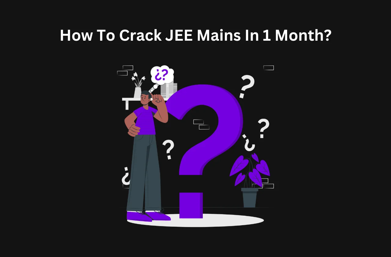 How To Crack JEE Mains In 1 Month? (2026)