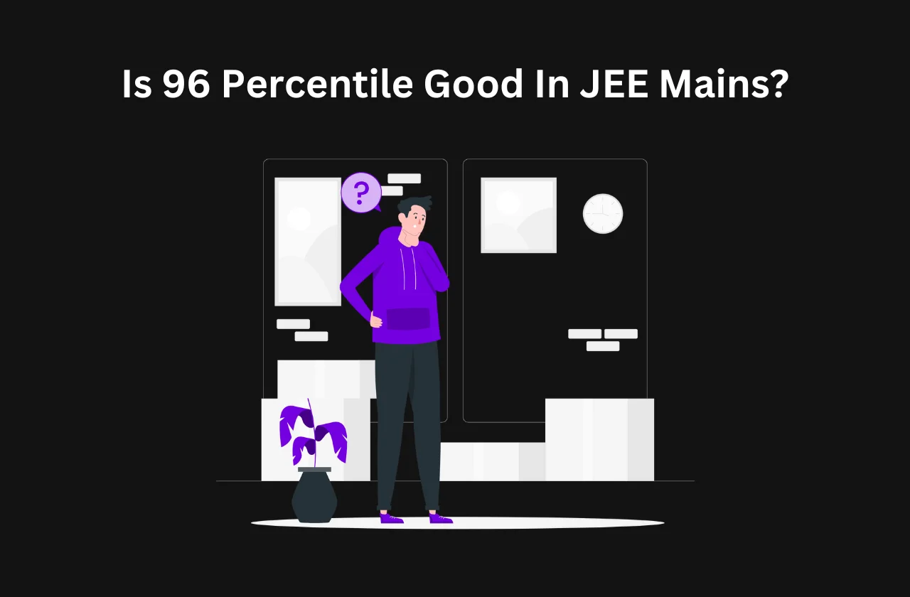 Is 96 Percentile Good In JEE Mains 2024 is-96-percentile-good-in-jee-mains-2024