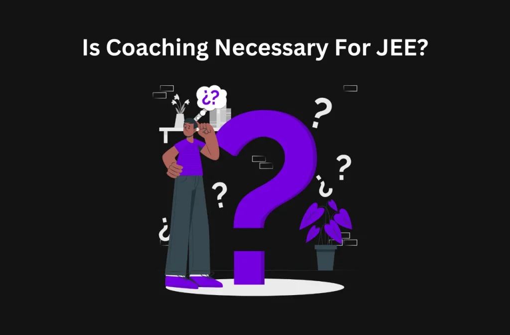 Is Coaching Necessary For JEE? (2026)