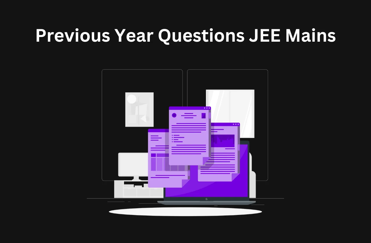 Previous Year Questions JEE Mains: Year Wise
