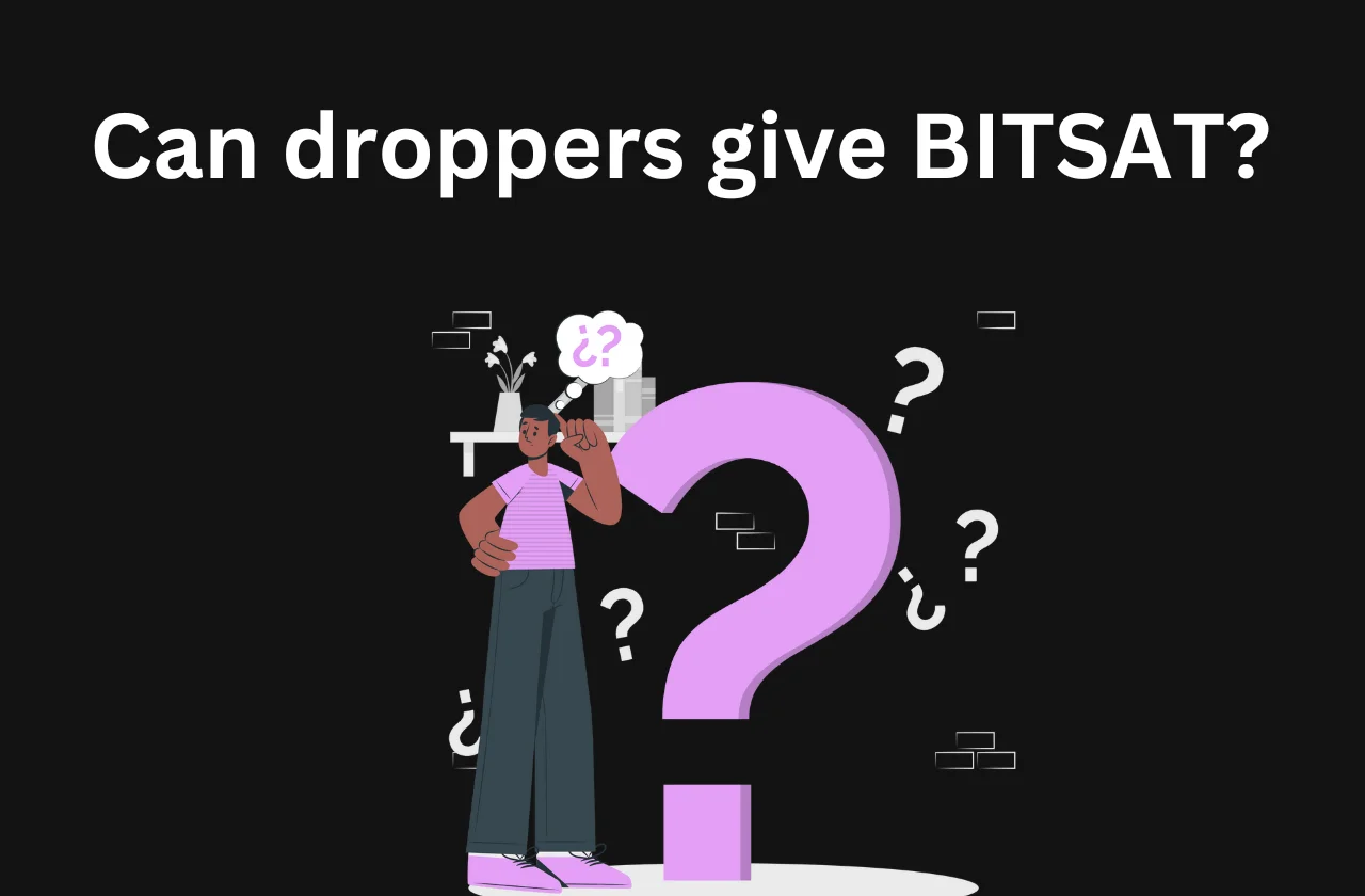 Can droppers give BITSAT? Here’s the answer (2026)