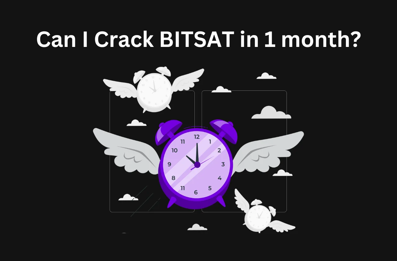 Can I Crack BITSAT in 1 month? Find the Real Answer (2026)