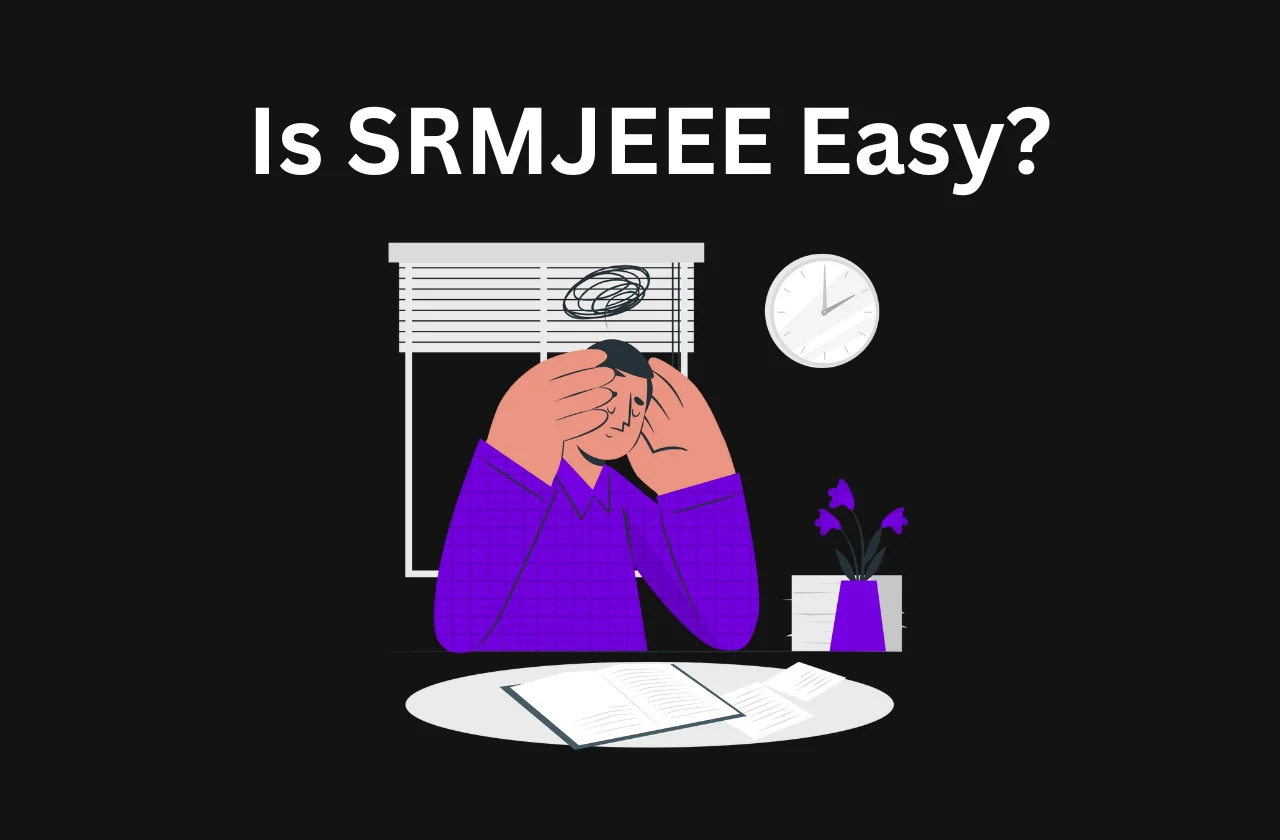 Is SRMJEEE Easy? A reality check (2026)