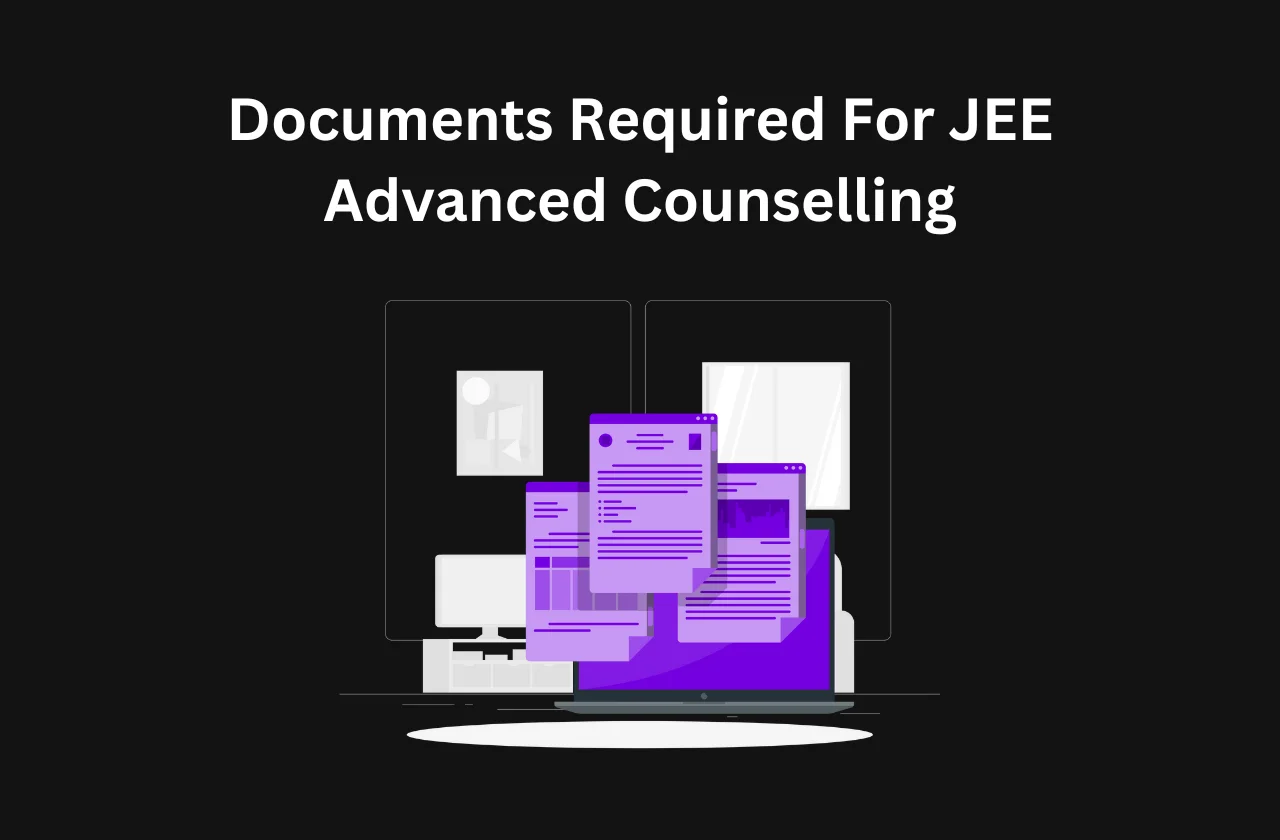 Documents Required For JEE Advanced Counselling