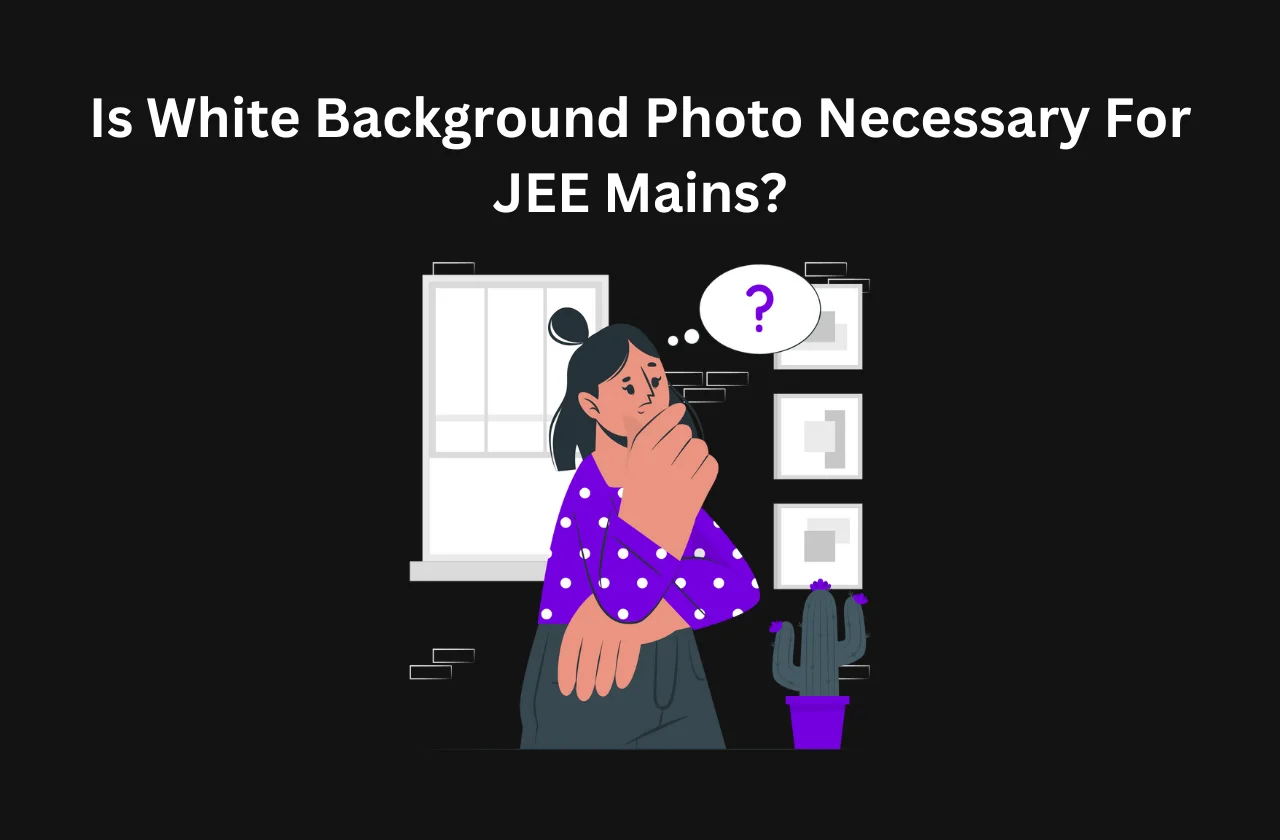 Is White Background Photo Necessary For JEE Mains