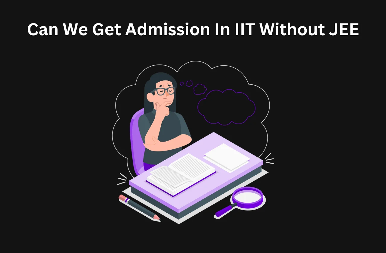 Can We Get Admission In IIT Without JEE: Complete Details (2026)
