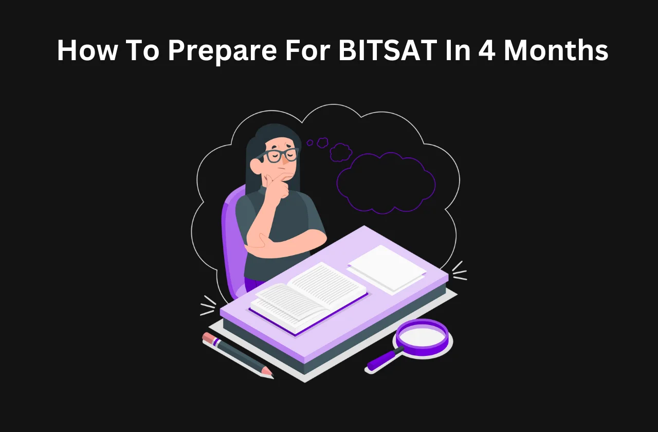 How To Prepare For BITSAT In 4 Months: In-depth Guide (2026)