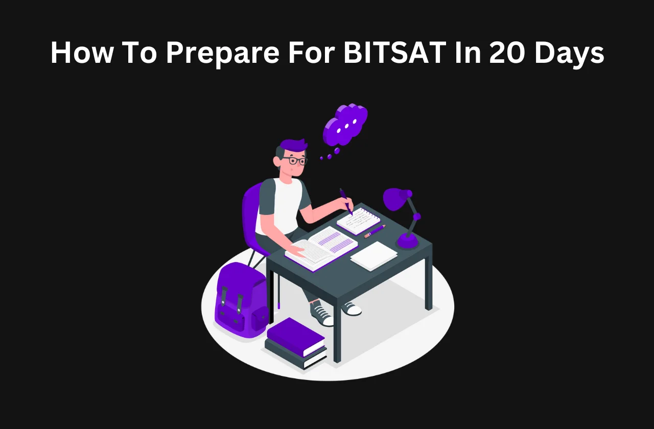 How To Prepare For BITSAT In 20 Days: In-depth Guide (2026)
