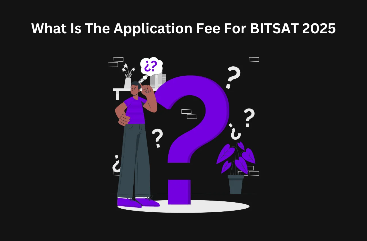 What Is The Application Fee For BITSAT 2025: Complete Details (2025)