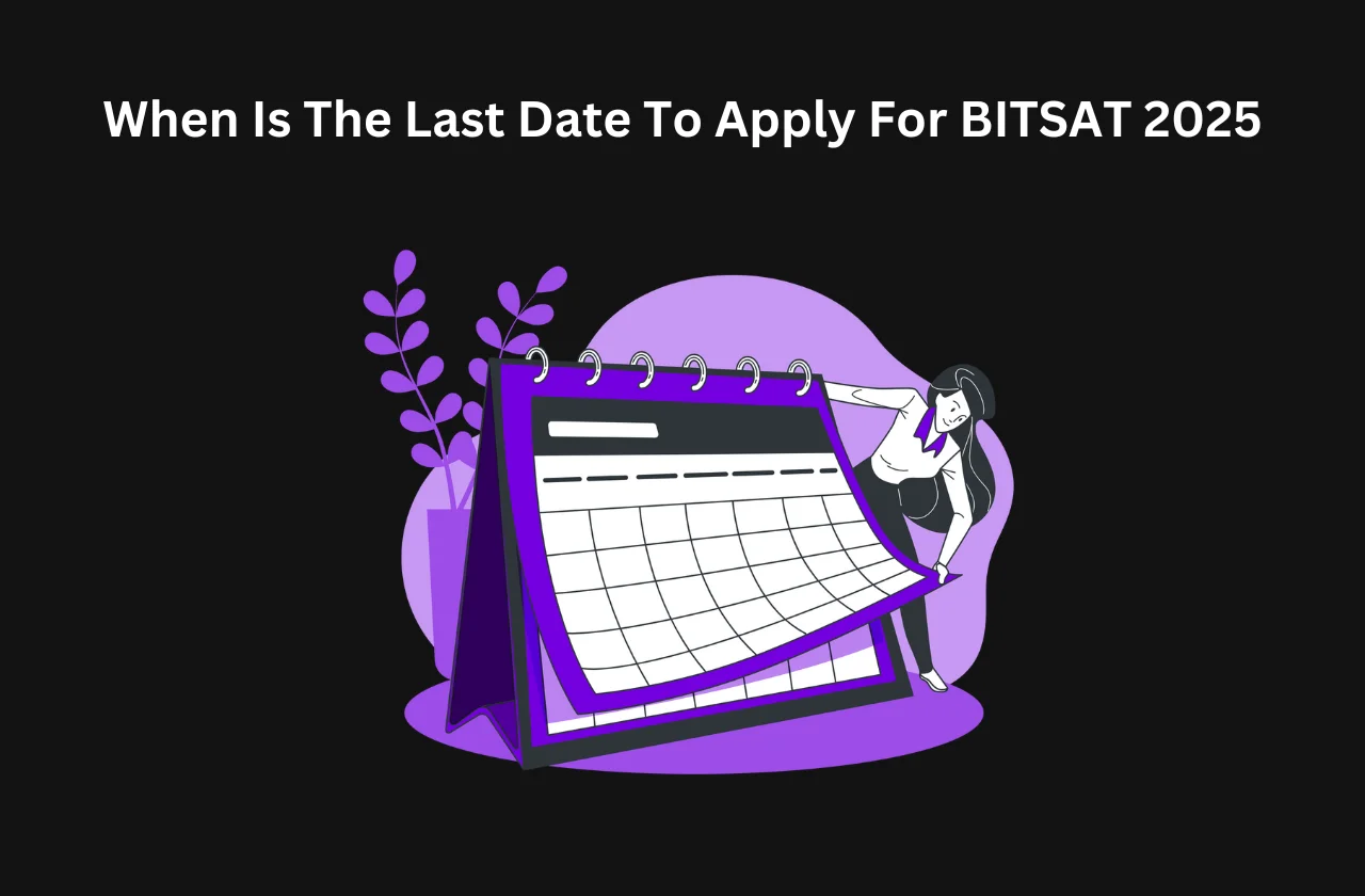 When Is The Last Date To Apply For BITSAT 2025: Complete Details (2025)