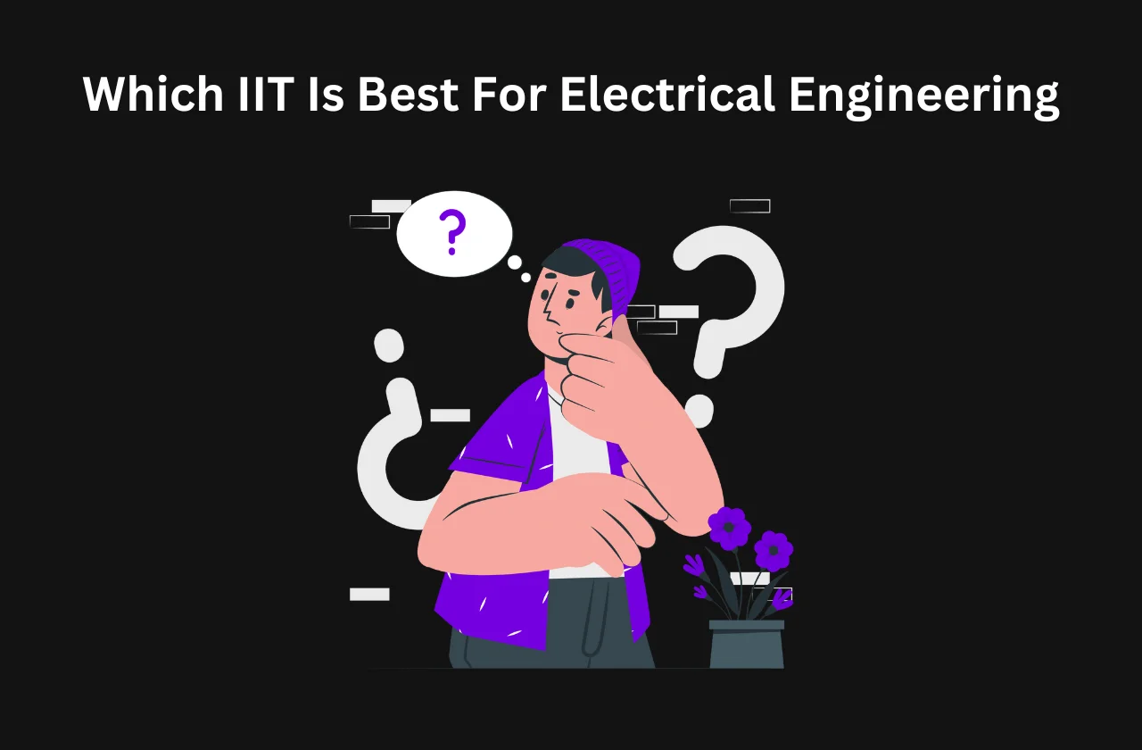 Which IIT Is Best For Electrical Engineering: Complete Details (2026)