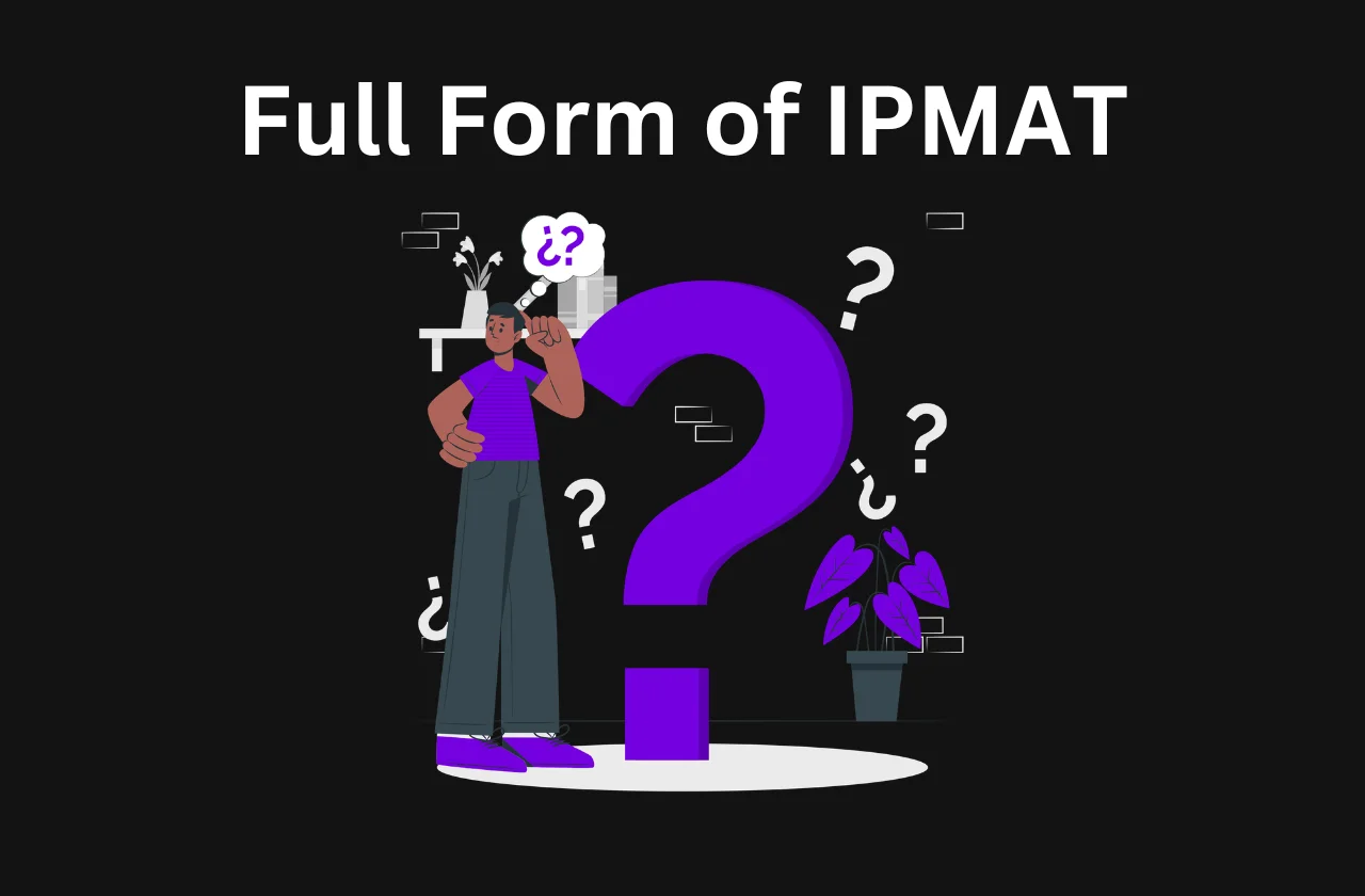 Full Form of IPMAT: Meaning, Purpose & Quick Overview