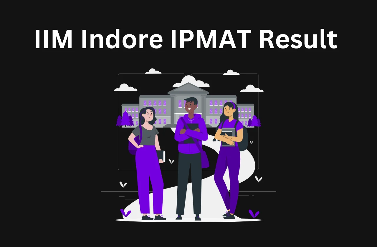 IIM Indore IPMAT Result 2026: Scorecard, Merit List &amp; Counselling